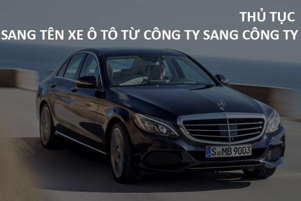 THỦ TỤC SANG TÊN XE Ô TÔ TỪ CÔNG TY SANG CÔNG TY 2020