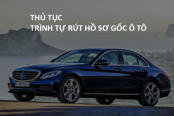 THỦ TỤC RÚT HỒ SƠ GỐC Ô TÔ