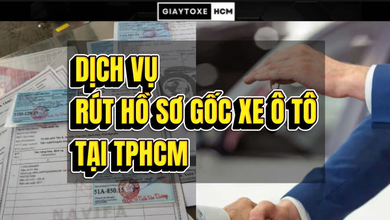 Dịch Vụ Rút Hồ Sơ Gốc Xe Ô Tô Tại TPHCM.