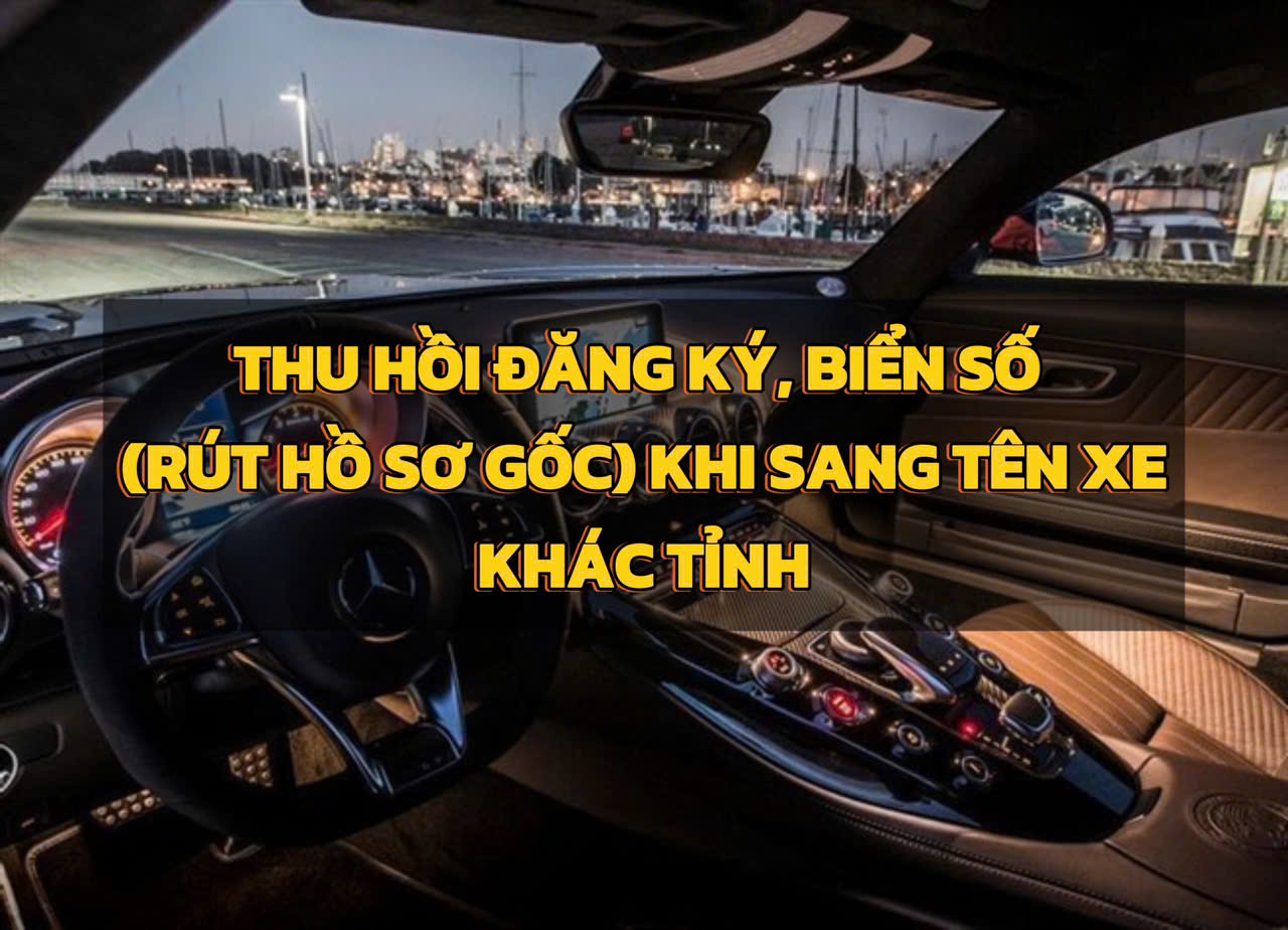 Thu hồi Rút Hồ sơ gốc Xe Ô Tô Sang Tên Khác Tỉnh