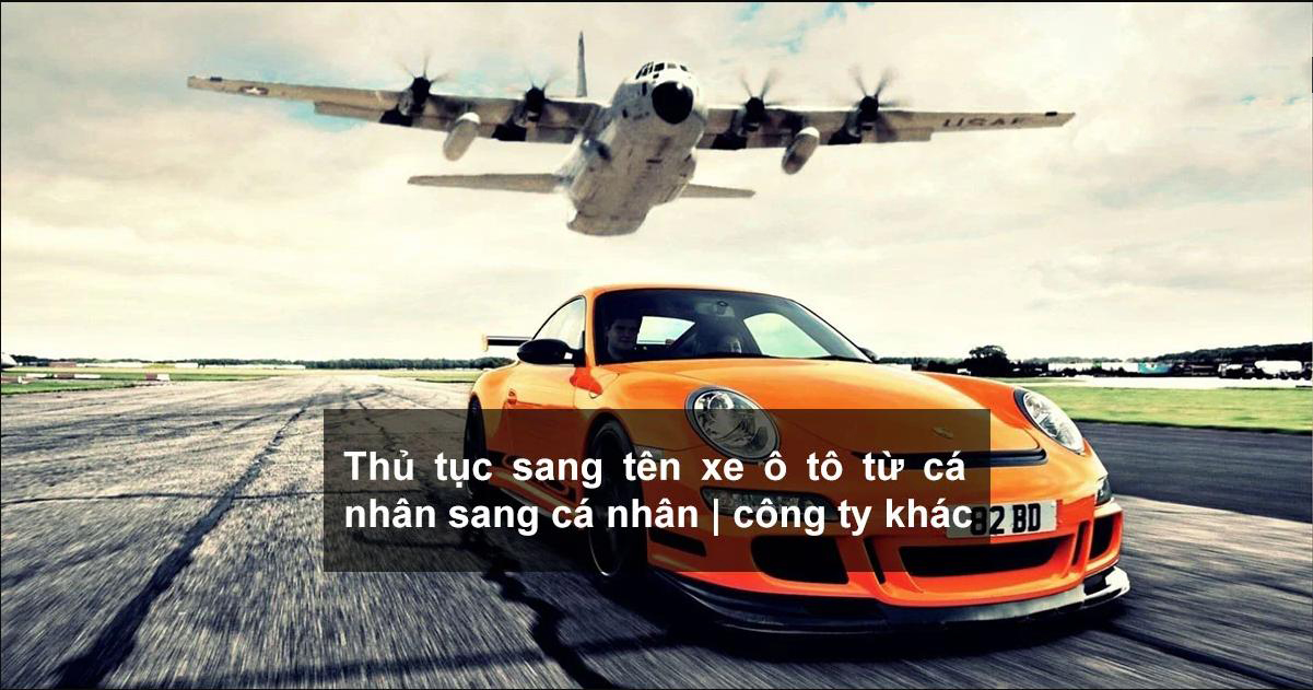 Thủ tục sang tên xe ô tô từ cá nhân sang cá nhân, công ty khác